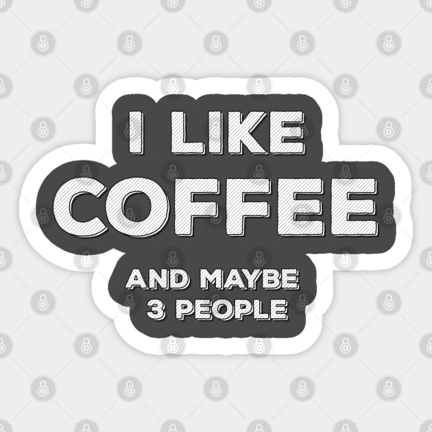 I Like Coffee and maybe 3 people ✮ funny quote ✮ Sticker by Naumovski